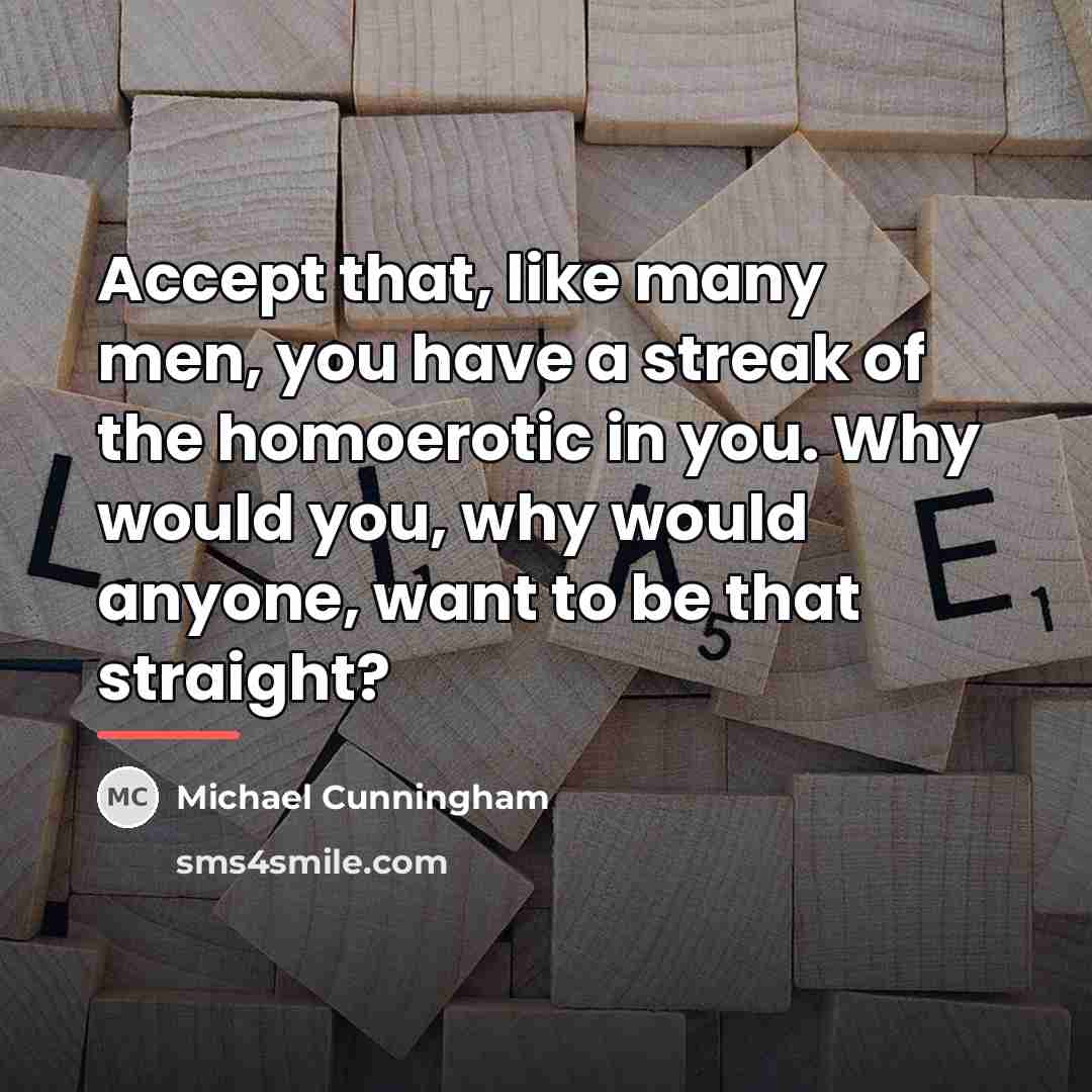 “Accept that, like many men, you have a streak of…” quote by Michael Cunningham