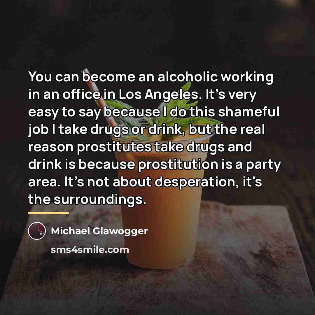 “You can become an alcoholic working in an office in…” quote by Michael Glawogger