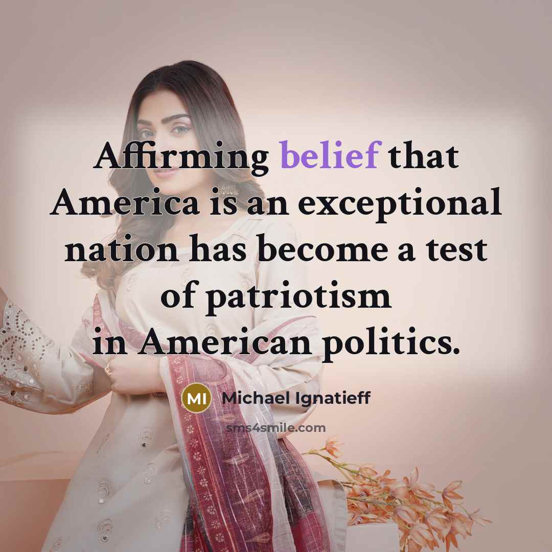 “Affirming belief that America is an exceptional nation has become…” quote by Michael Ignatieff