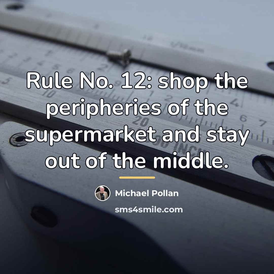 “Rule No. 12: shop the peripheries of the supermarket and…” quote by Michael Pollan