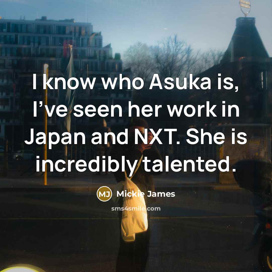 “I know who Asuka is, I've seen her work in…” quote by Mickie James