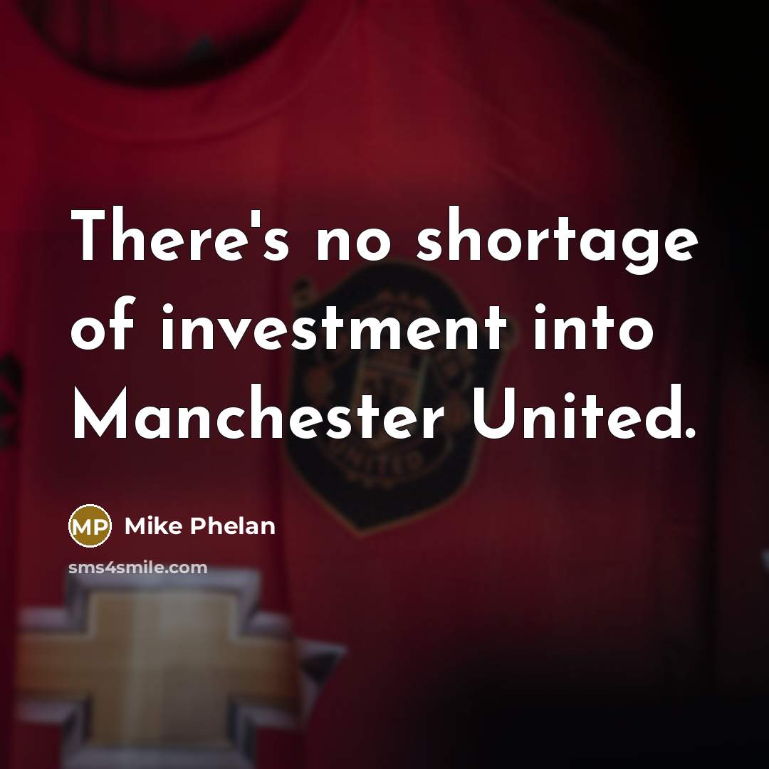 “There's no shortage of investment into Manchester United.…” quote by Mike Phelan