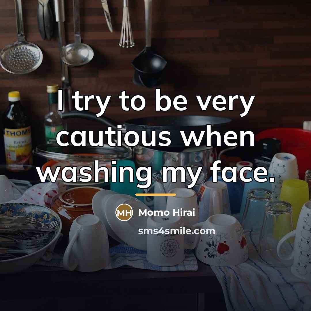 “I try to be very cautious when washing my face.…” quote by Momo Hirai