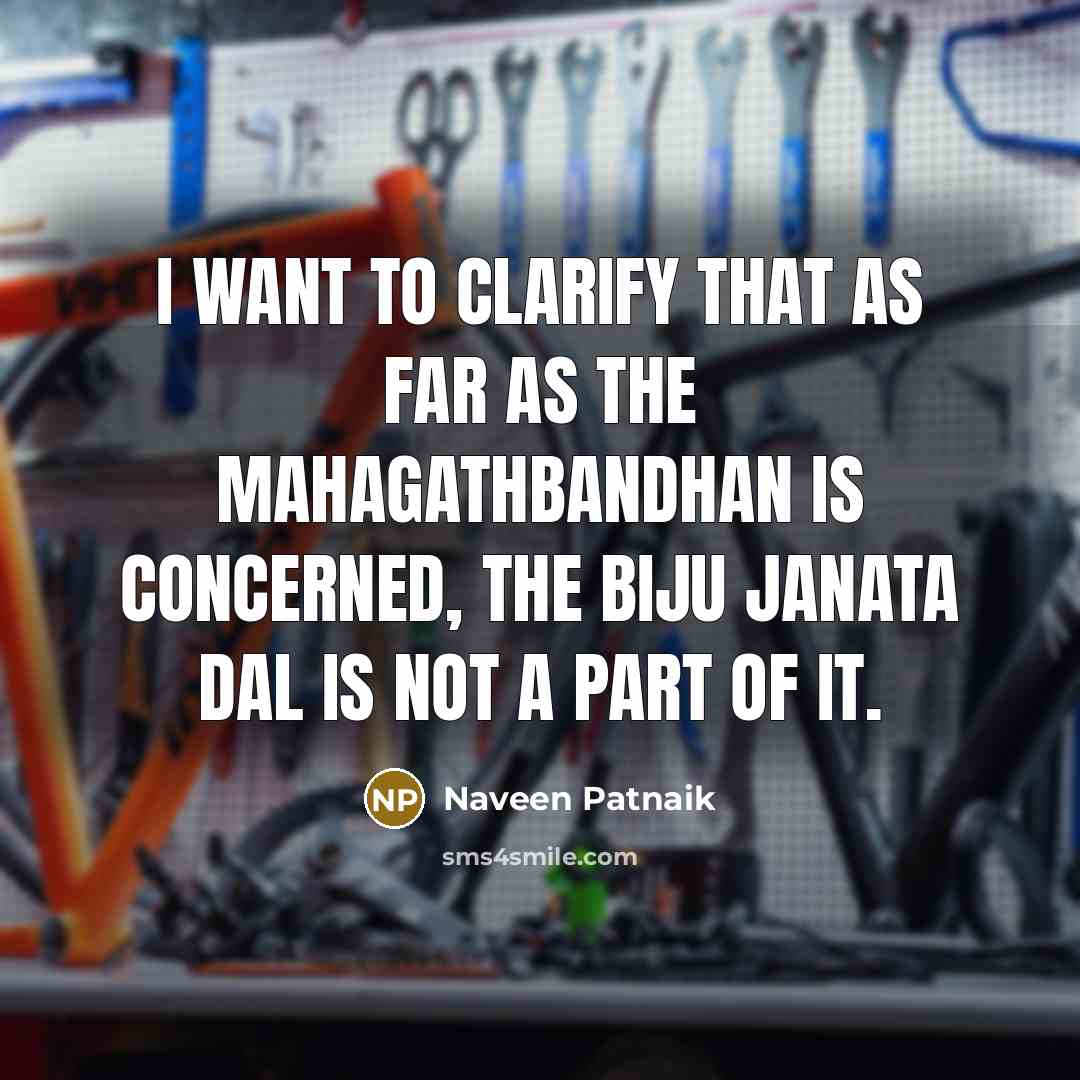 “I want to clarify that as far as the Mahagathbandhan…” quote by Naveen Patnaik