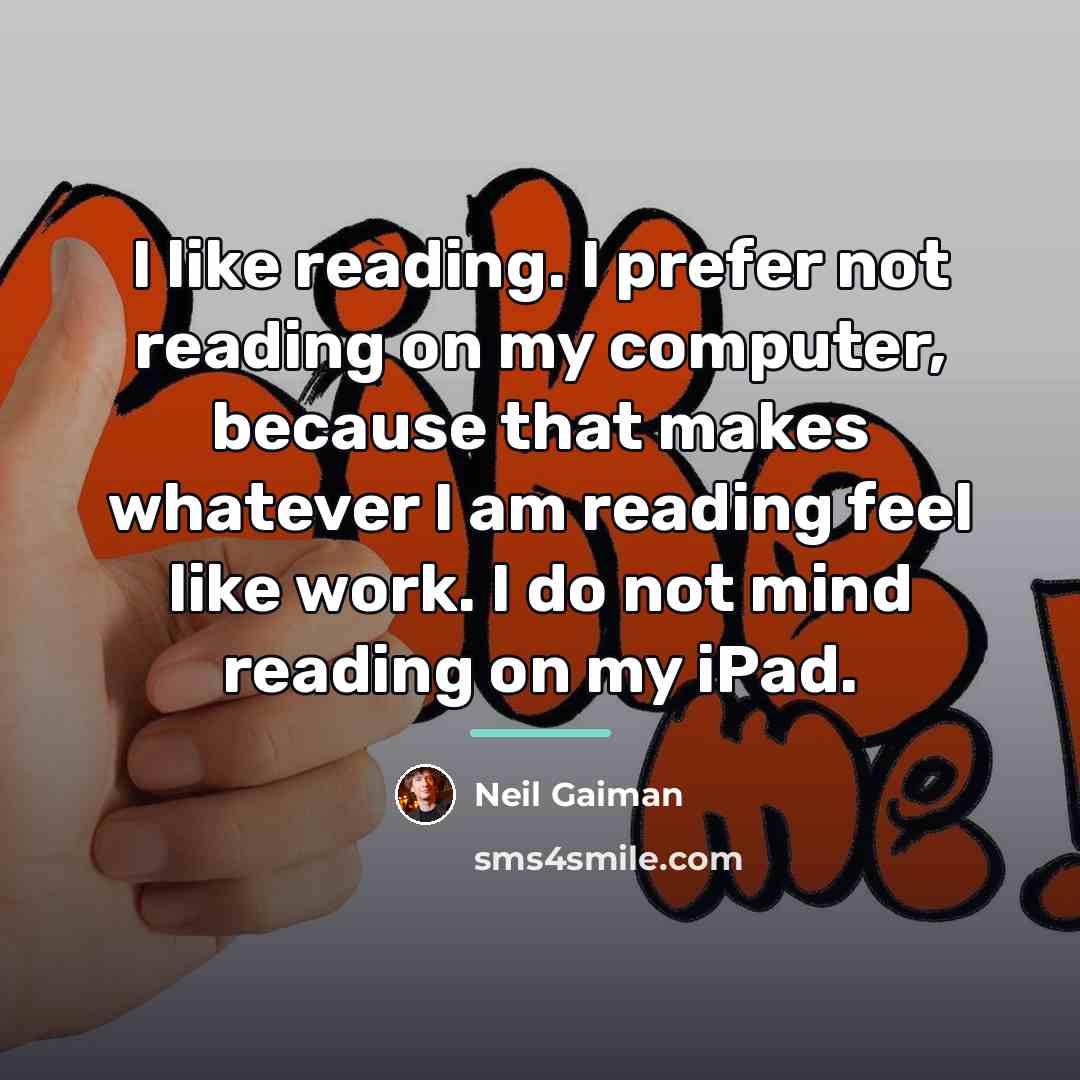 “I like reading. I prefer not reading on my computer,…” quote by Neil Gaiman