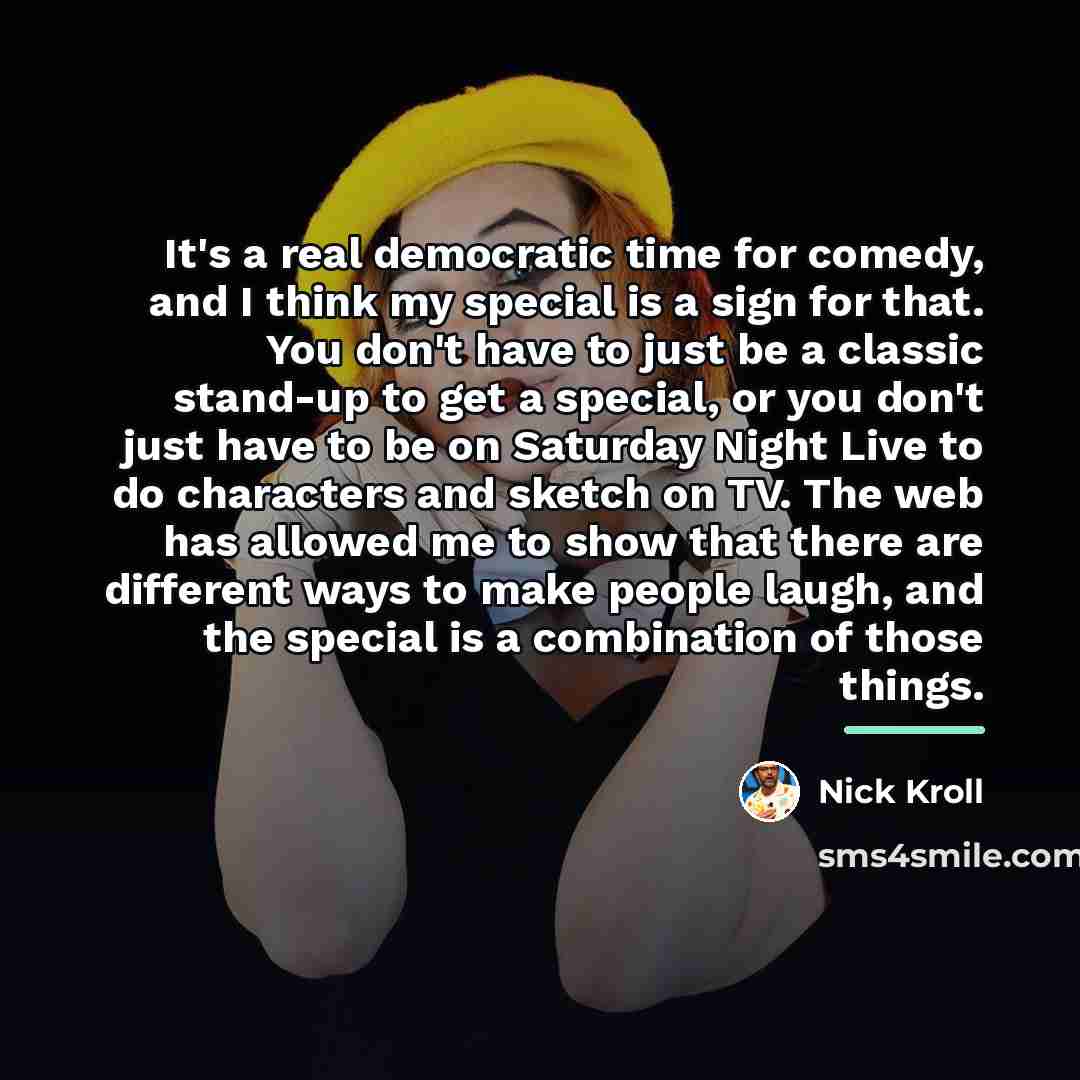 “It's a real democratic time for comedy, and I think…” quote by Nick Kroll
