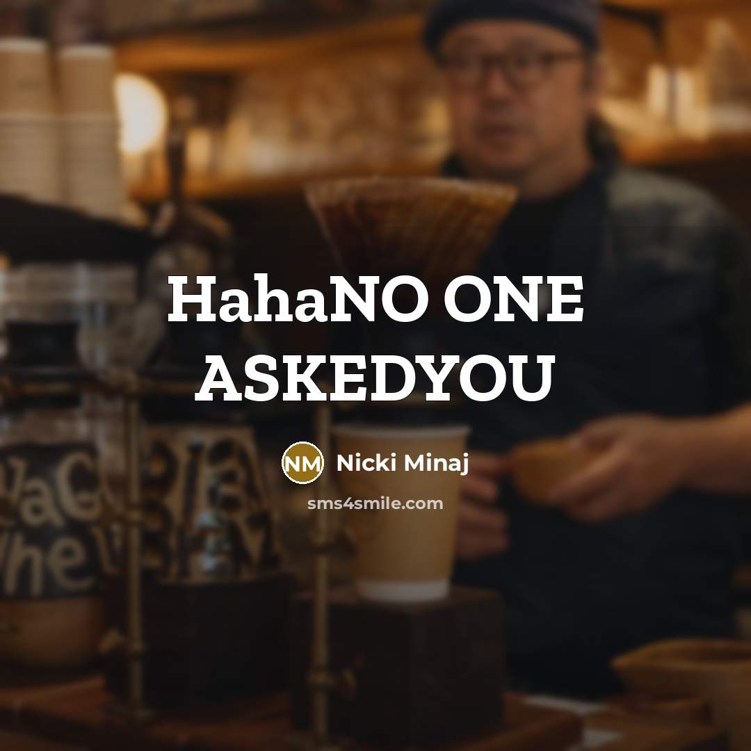 “HahaNO ONE ASKEDYOU” quote by Nicki Minaj