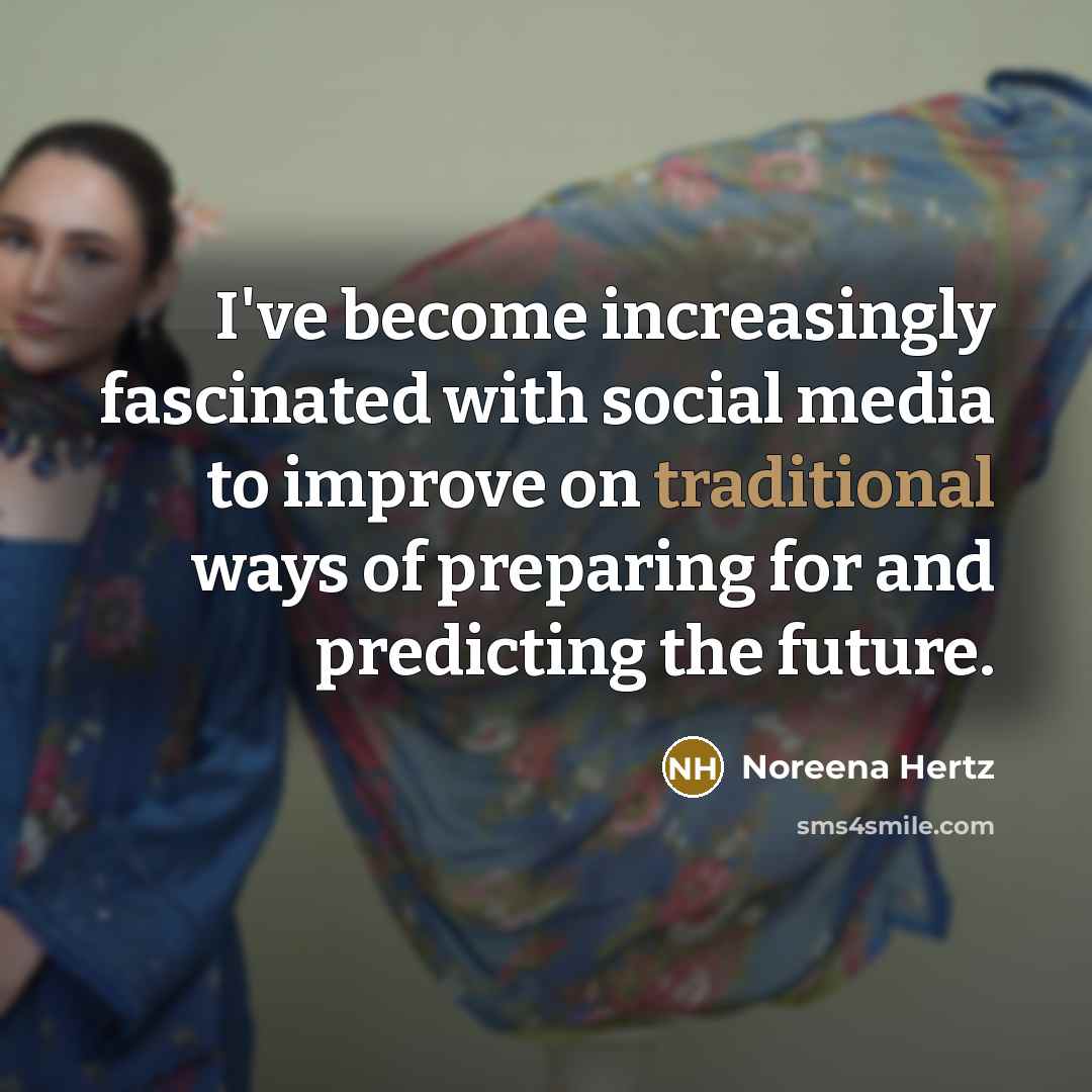 “I've become increasingly fascinated with social media to improve on…” quote by Noreena Hertz