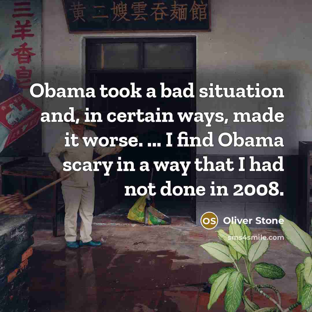 “Obama took a bad situation and, in certain ways, made…” quote by Oliver Stone
