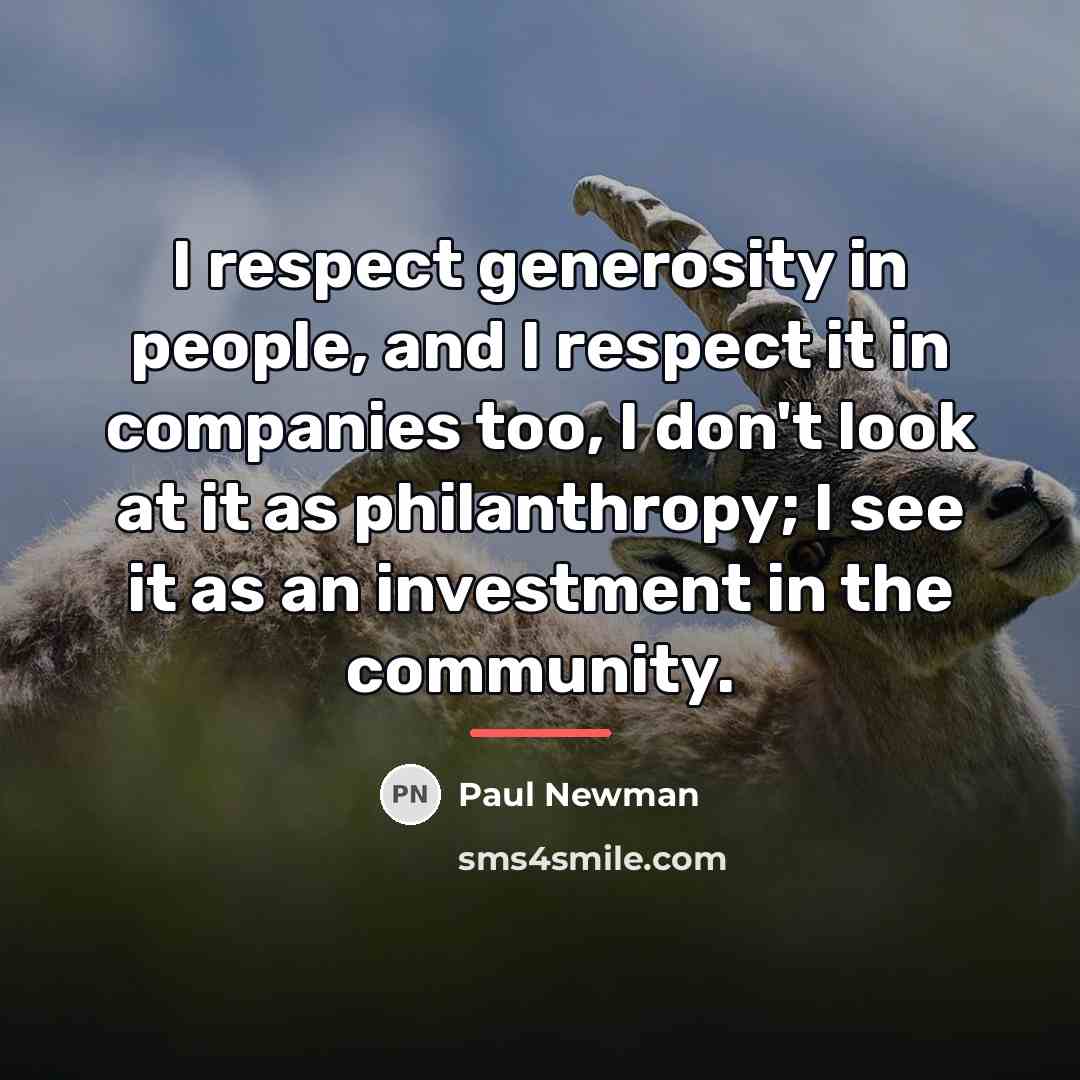 “I respect generosity in people, and I respect it in…” quote by Paul Newman