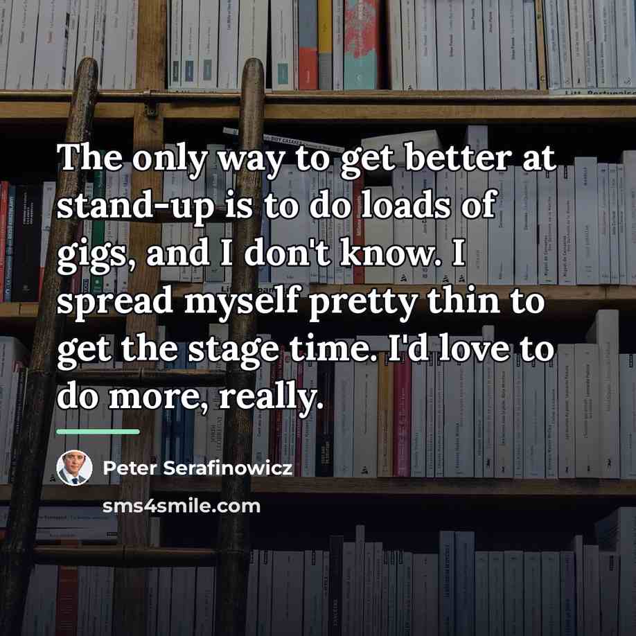 “The only way to get better at stand-up is to…” quote by Peter Serafinowicz