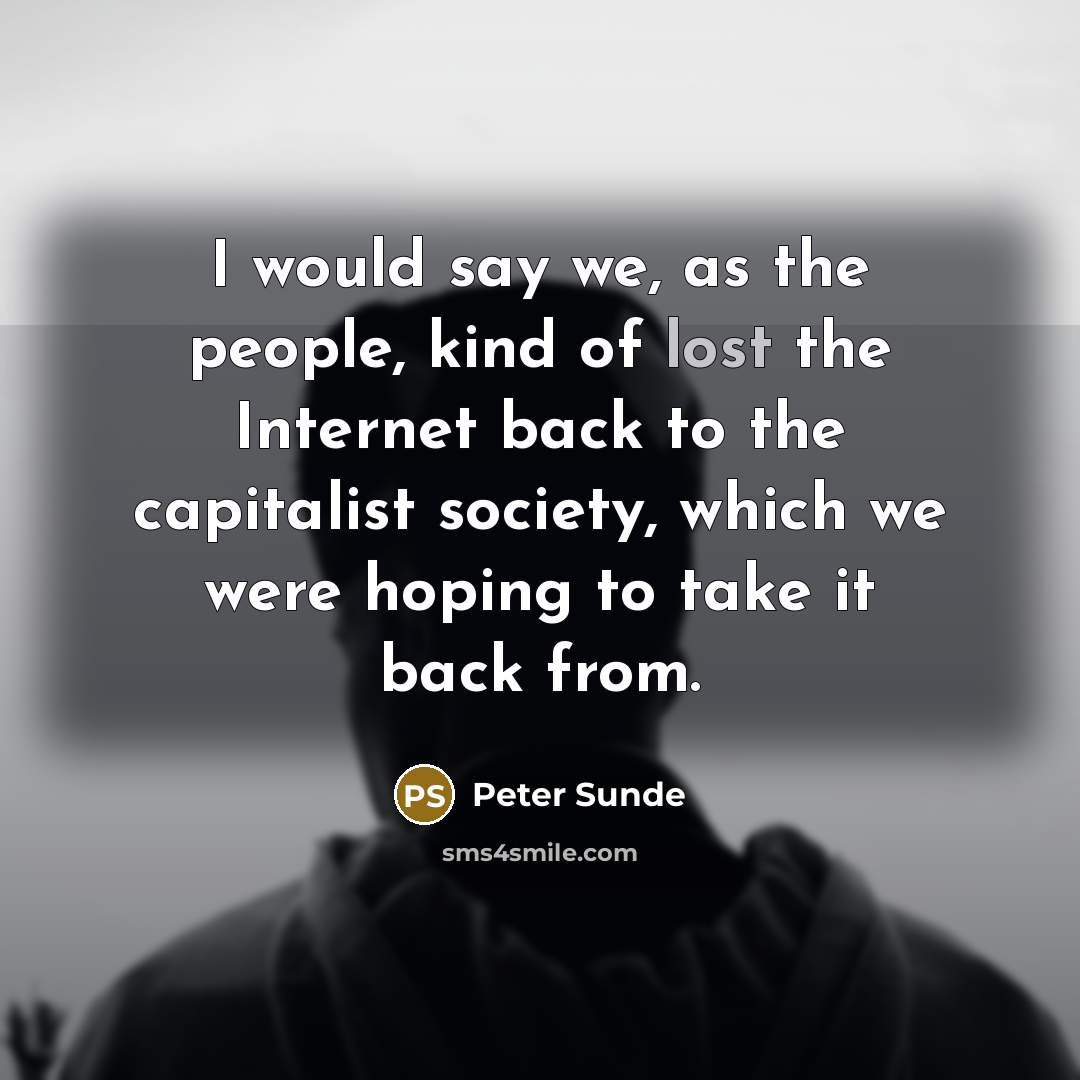 “I would say we, as the people, kind of lost…” quote by Peter Sunde