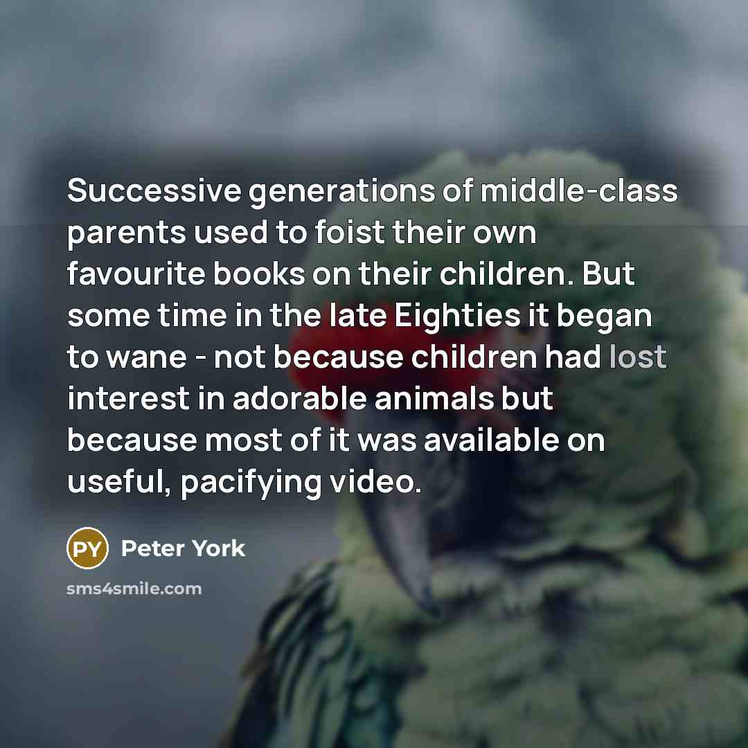 “Successive generations of middle-class parents used to foist their own…” quote by Peter York