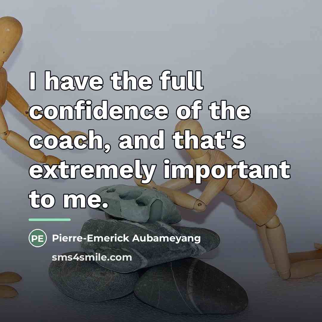 “I have the full confidence of the coach, and that's…” quote by Pierre-Emerick Aubameyang