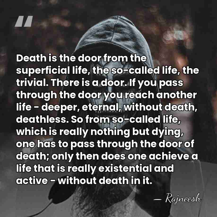 Death is the door from the superficial life, the so-called life, the&hellip; - Rajneesh
