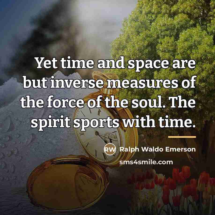 “Yet time and space are but inverse measures of the…” quote by Ralph Waldo Emerson