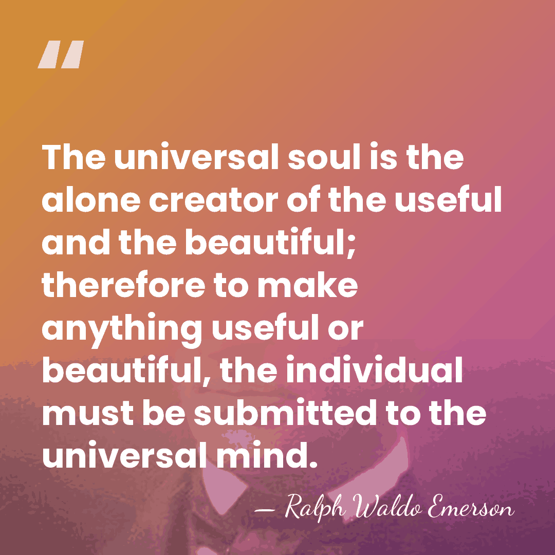 The universal soul is the alone creator of the useful and the&hellip; - Ralph Waldo Emerson