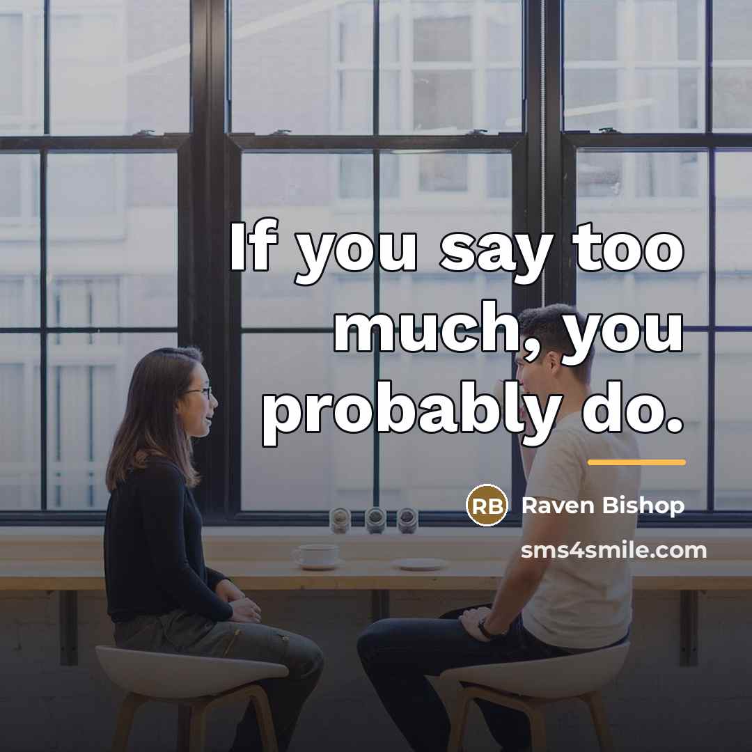 “If you say too much, you probably do.…” quote by Raven Bishop