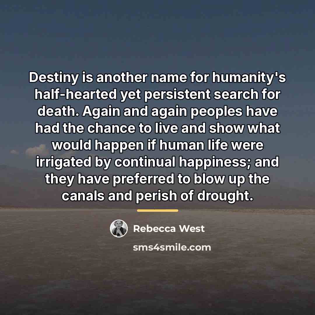 “Destiny is another name for humanity's half-hearted yet persistent search…” quote by Rebecca West