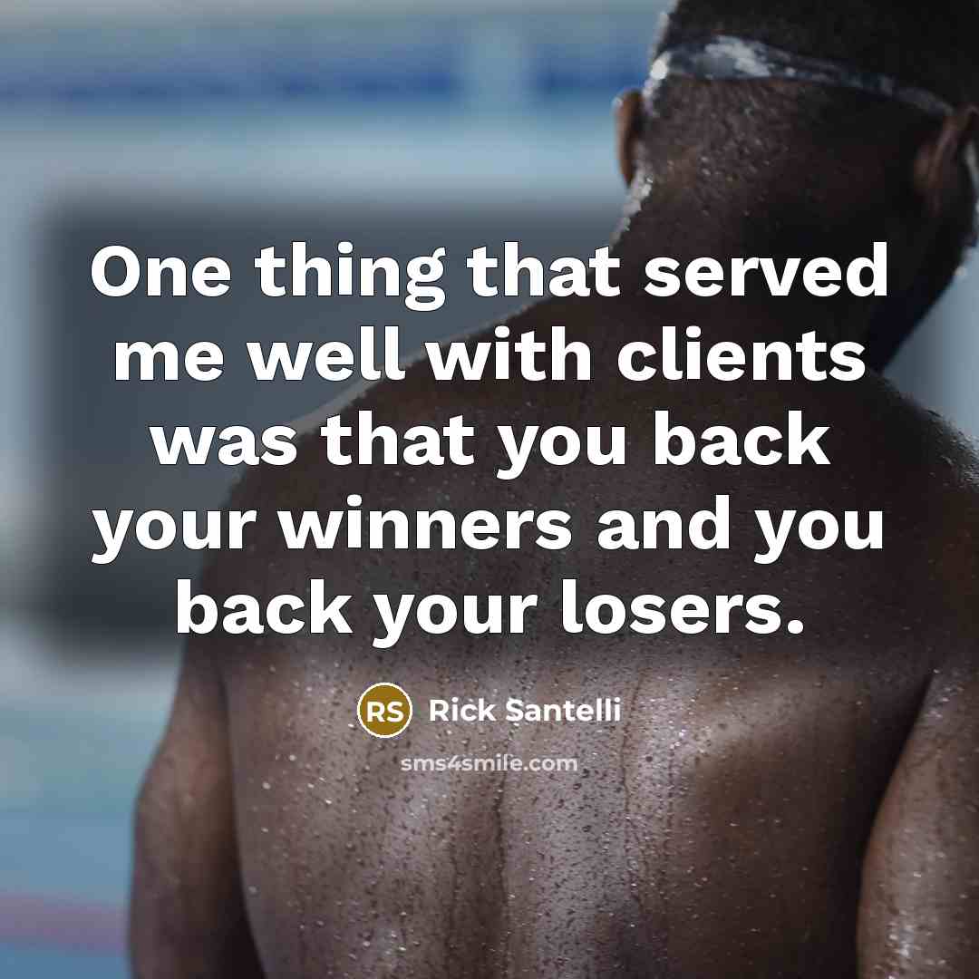 “One thing that served me well with clients was that…” quote by Rick Santelli