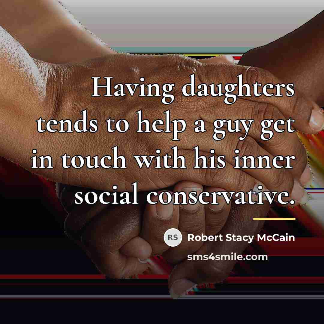 “Having daughters tends to help a guy get in touch…” quote by Robert Stacy McCain