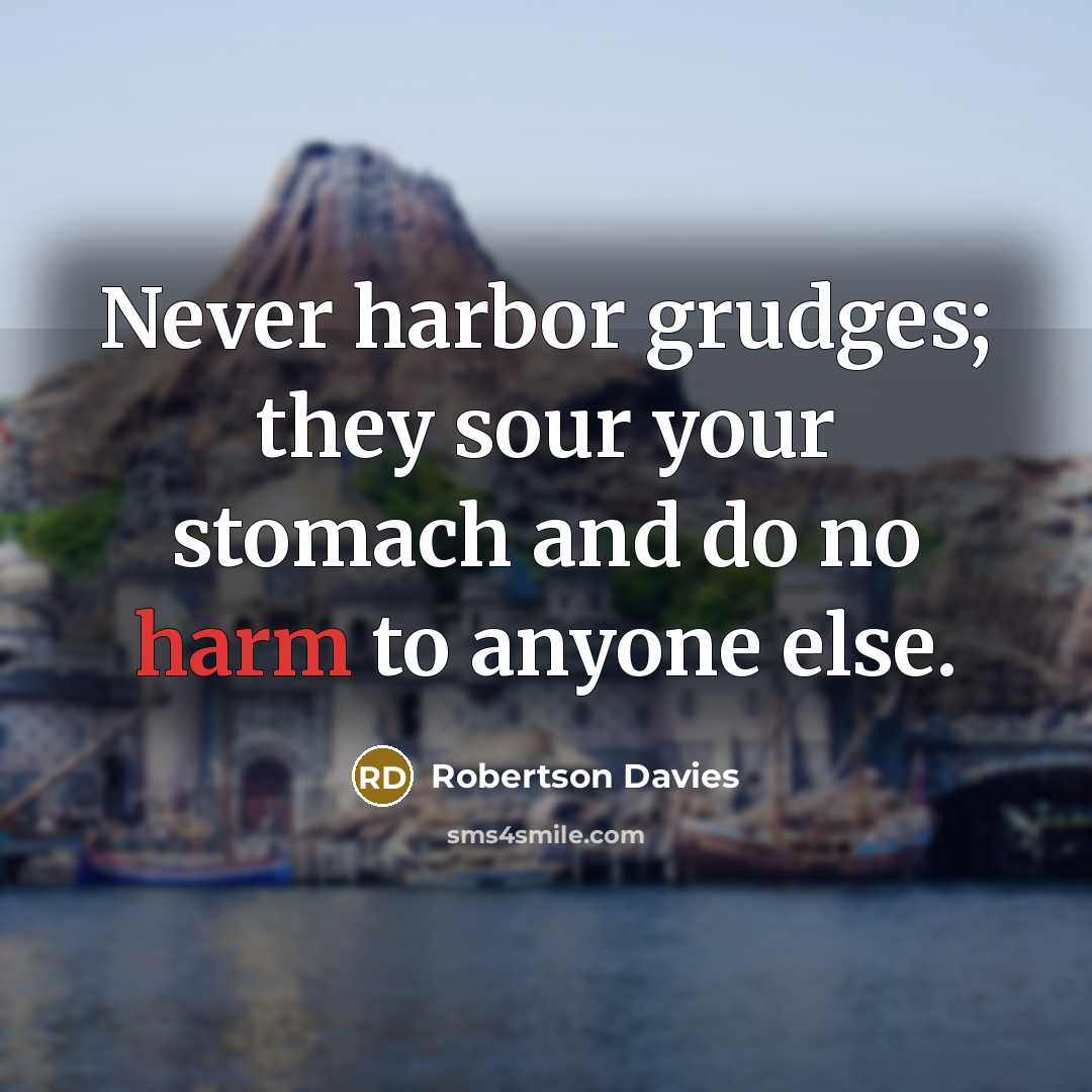 “Never harbor grudges; they sour your stomach and do no…” quote by Robertson Davies