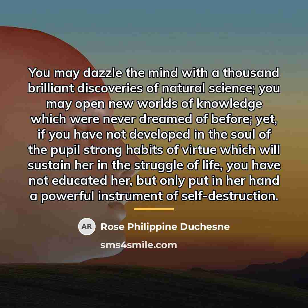 “You may dazzle the mind with a thousand brilliant discoveries…” quote by Rose Philippine Duchesne
