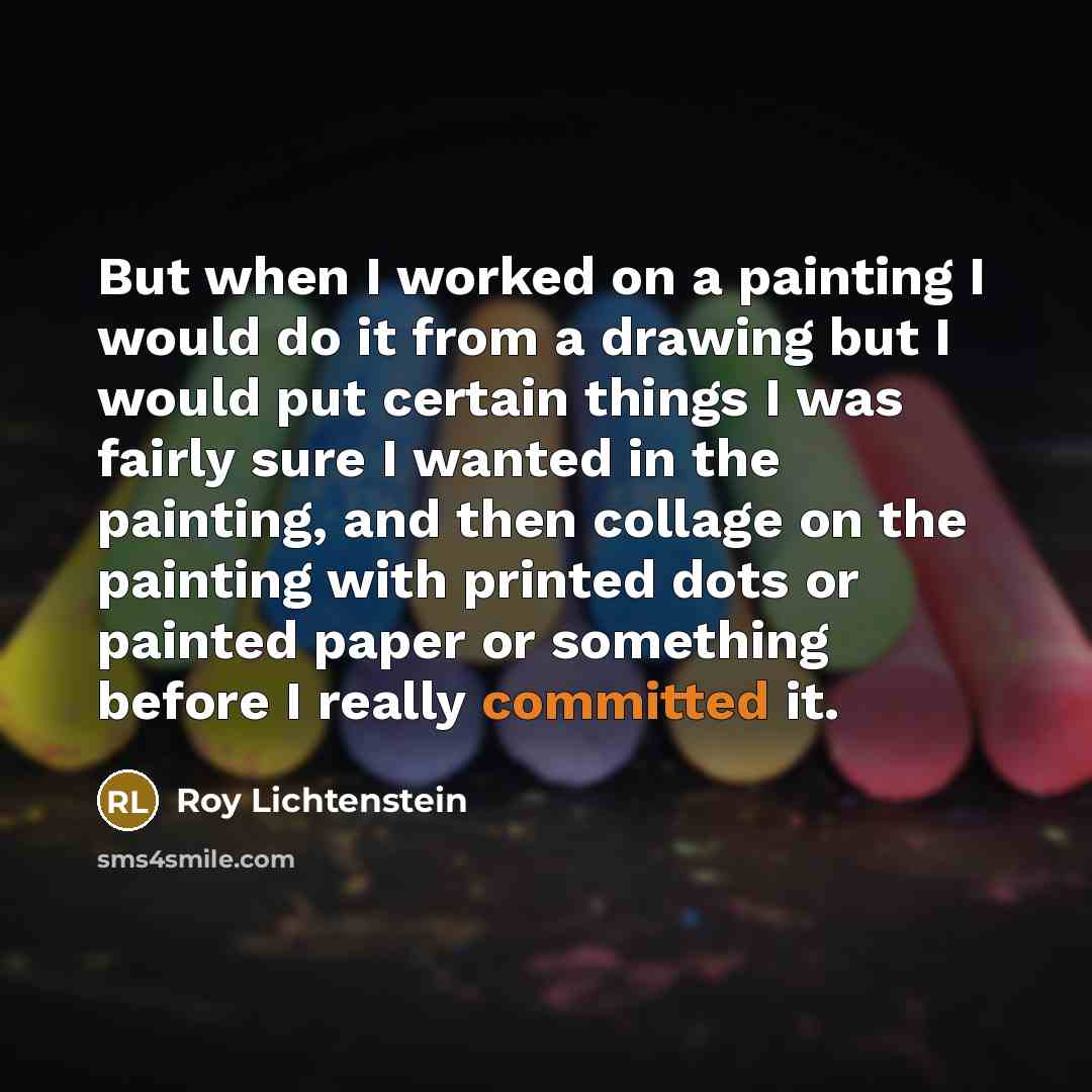 “But when I worked on a painting I would do…” quote by Roy Lichtenstein