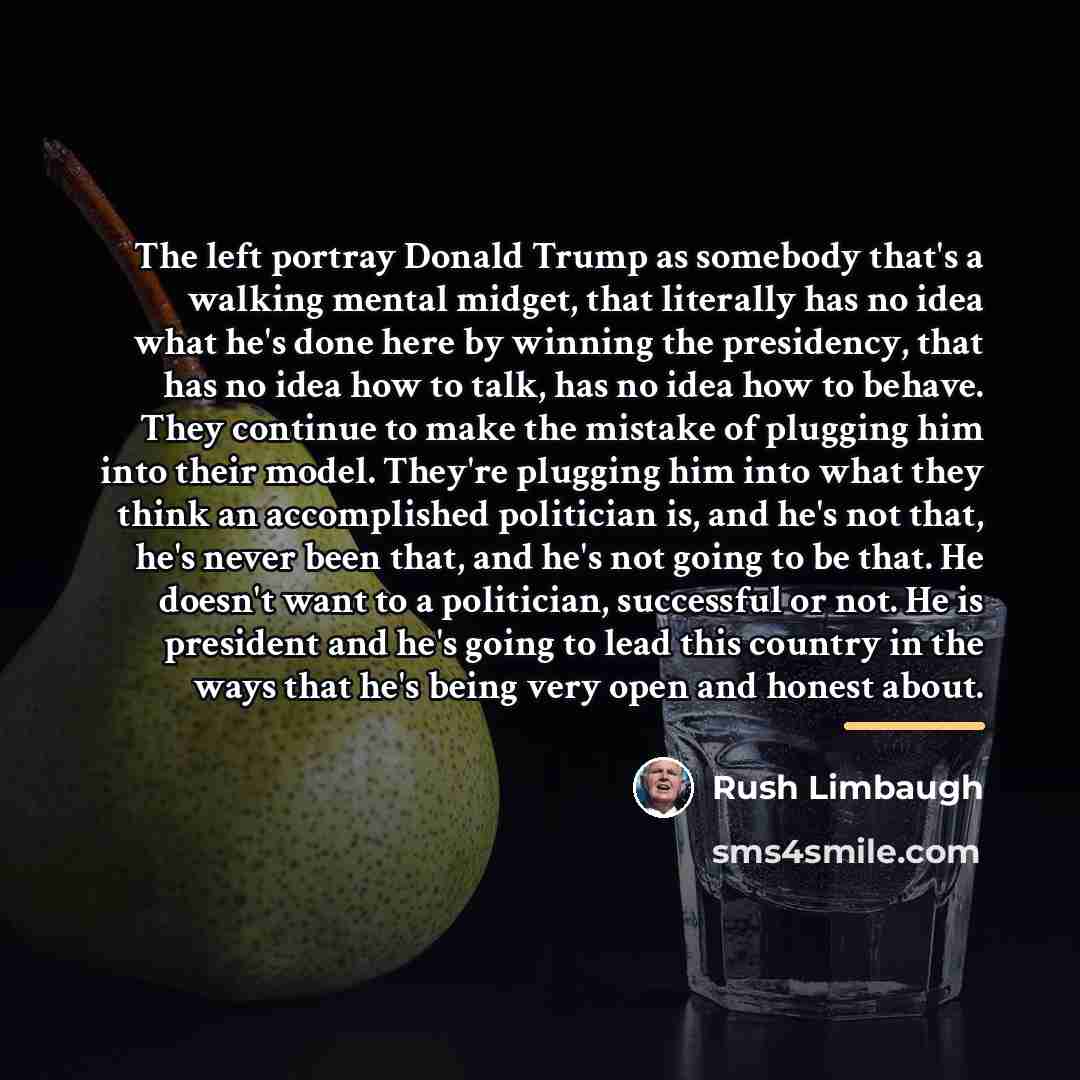 “The left portray Donald Trump as somebody that's a walking…” quote by Rush Limbaugh