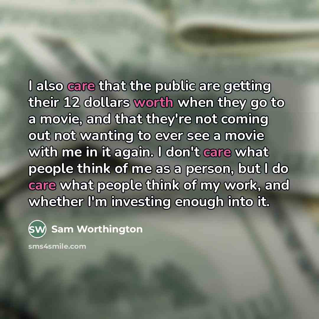 “I also care that the public are getting their 12…” quote by Sam Worthington