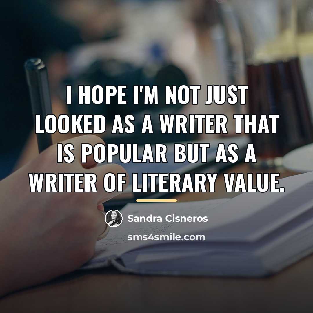 “I hope I'm not just looked as a writer that…” quote by Sandra Cisneros
