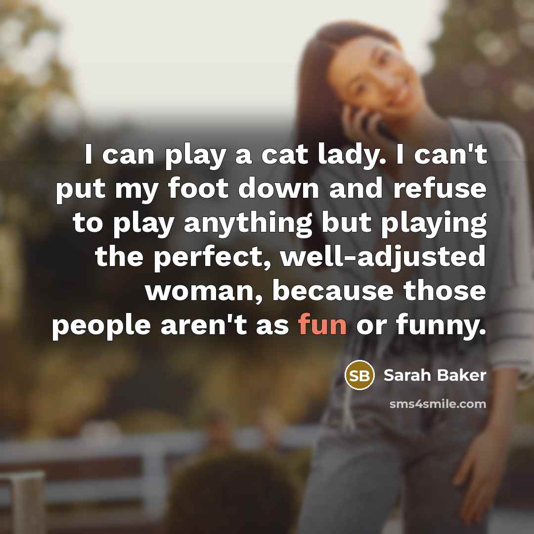 “I can play a cat lady. I can't put my…” quote by Sarah Baker