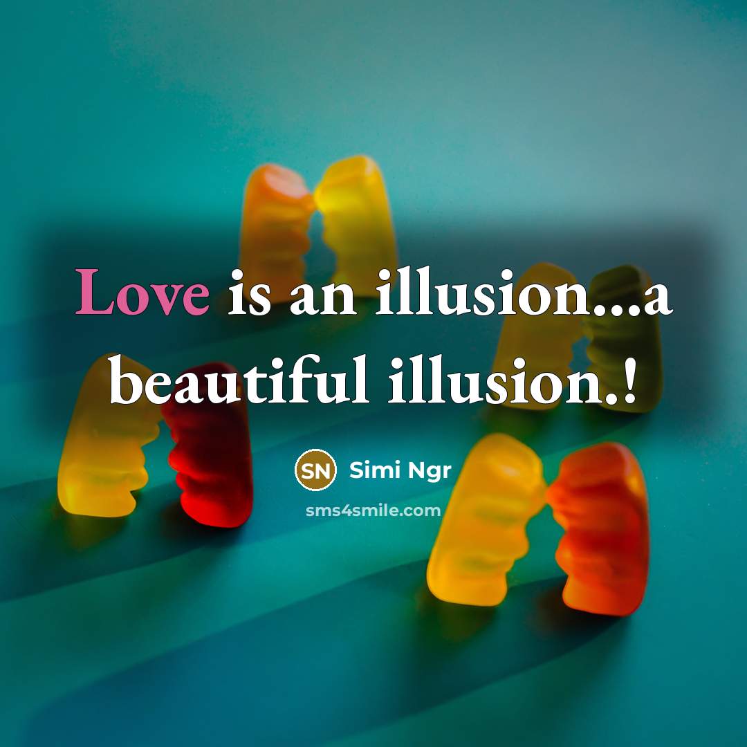 “Love is an illusion....a beautiful illusion.!…” quote by Simi Ngr