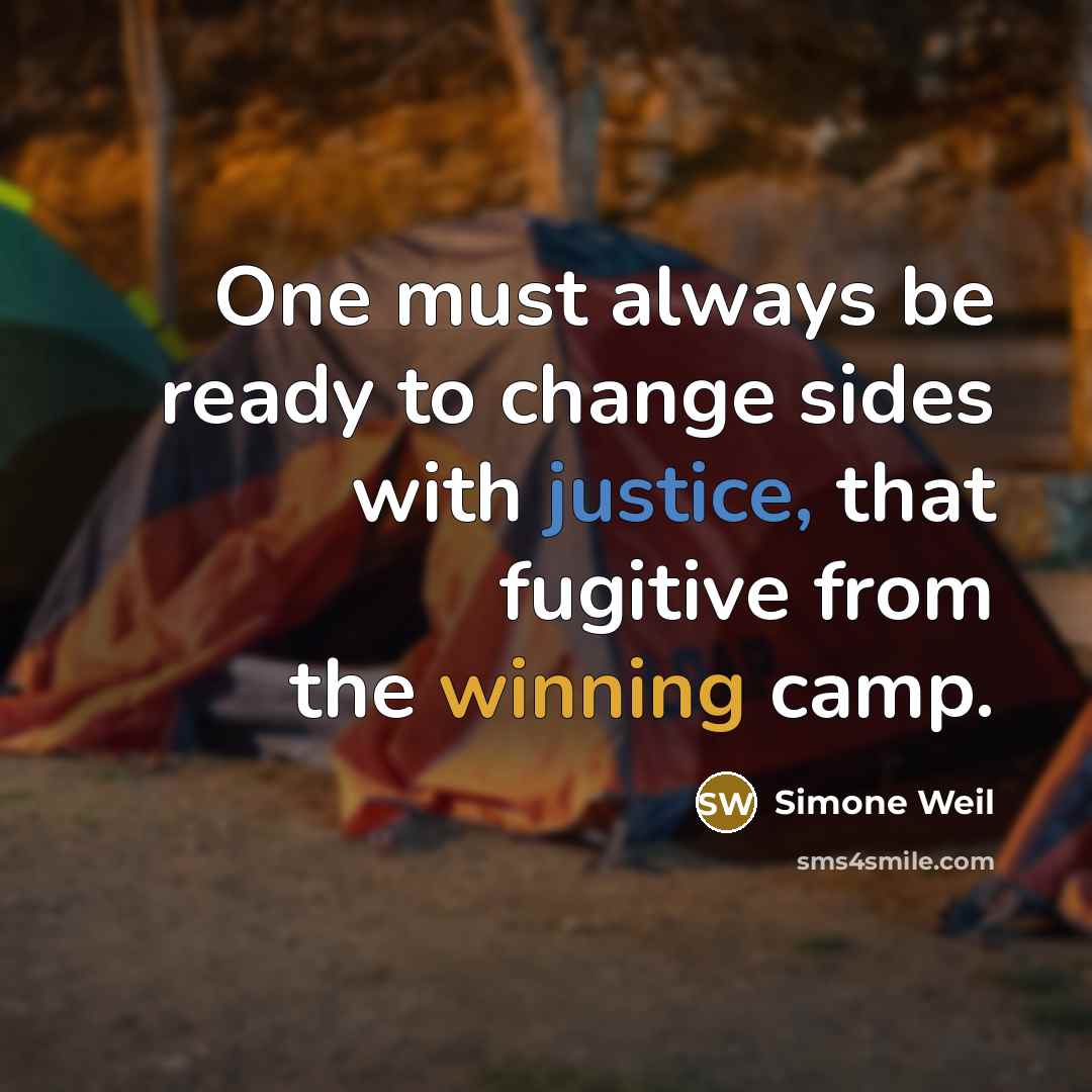 “One must always be ready to change sides with justice,…” quote by Simone Weil