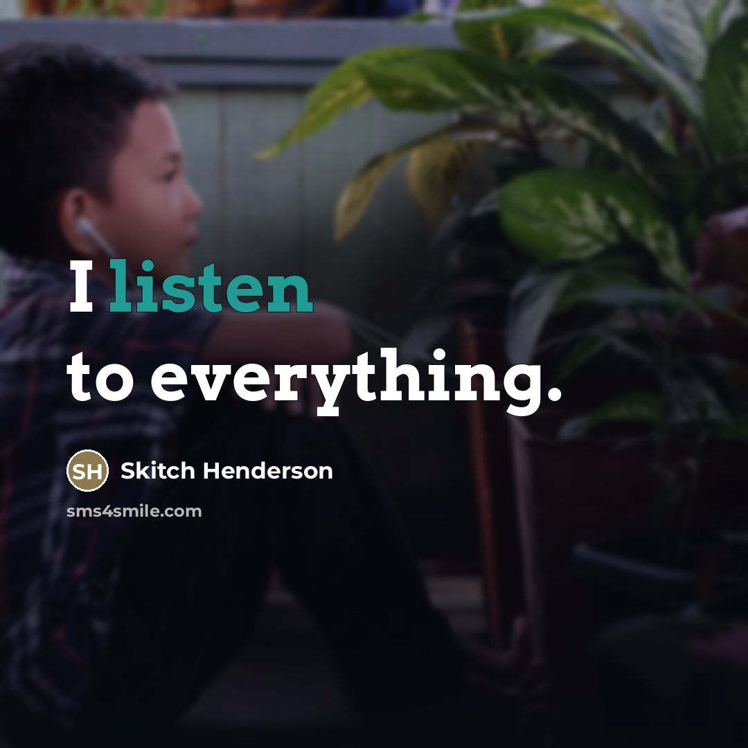 “I listen to everything.…” quote by Skitch Henderson