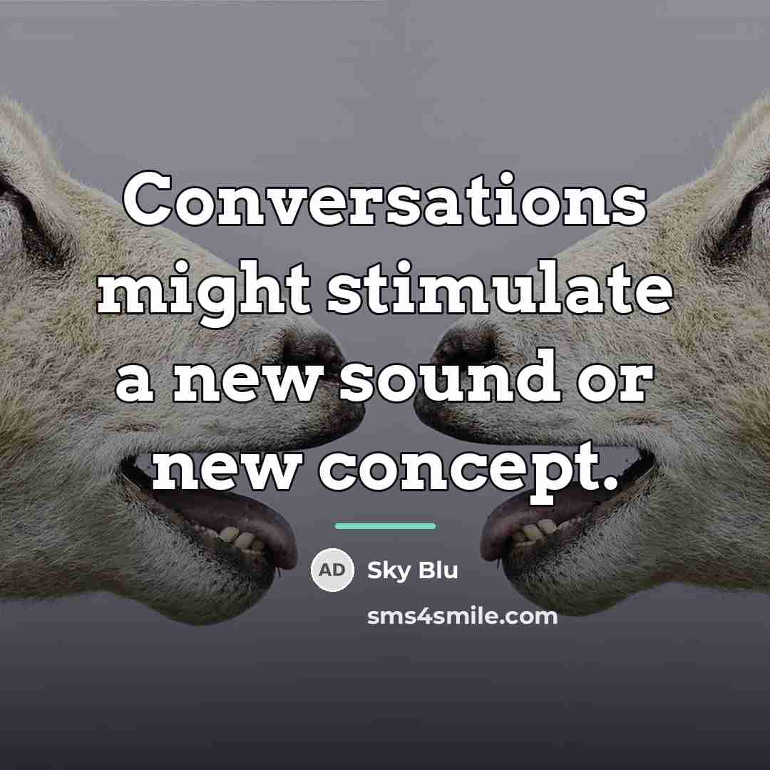 “Conversations might stimulate a new sound or new concept.…” quote by Sky Blu