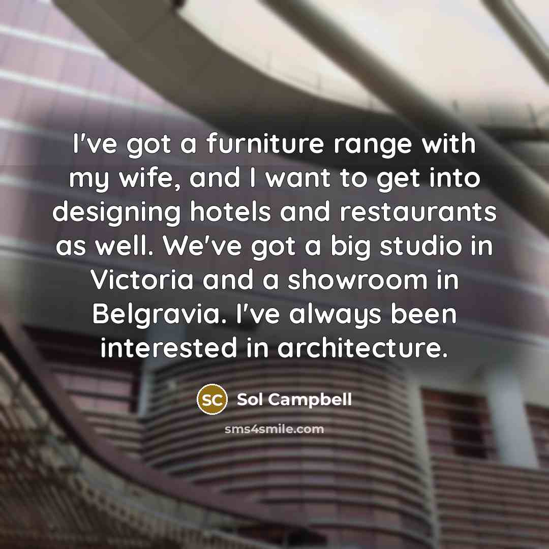“I've got a furniture range with my wife, and I…” quote by Sol Campbell