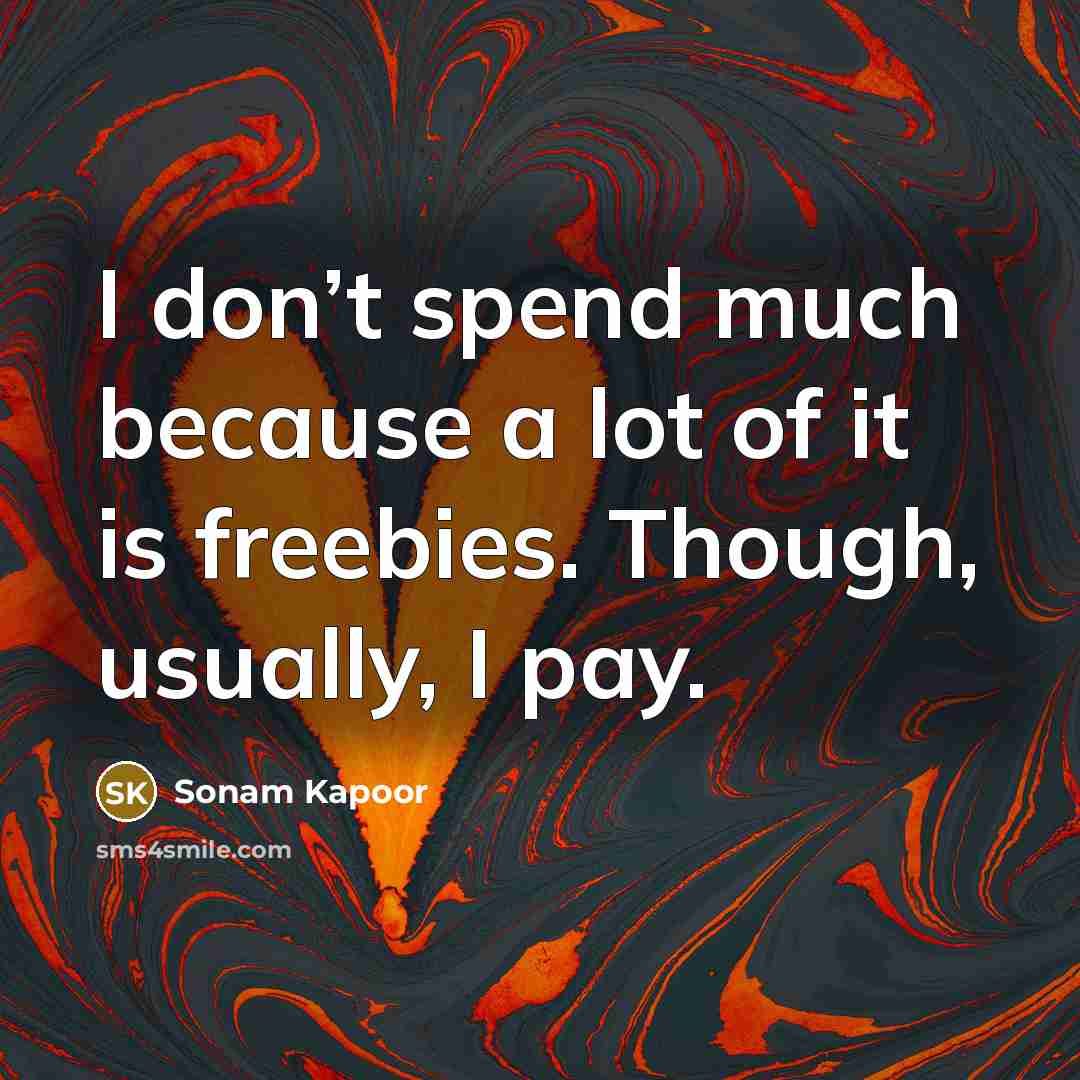 “I don’t spend much because a lot of it is…” quote by Sonam Kapoor