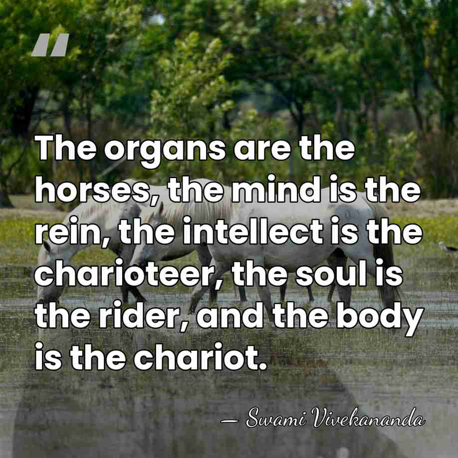 The organs are the horses, the mind is the rein, the intellect&hellip; - Swami Vivekananda