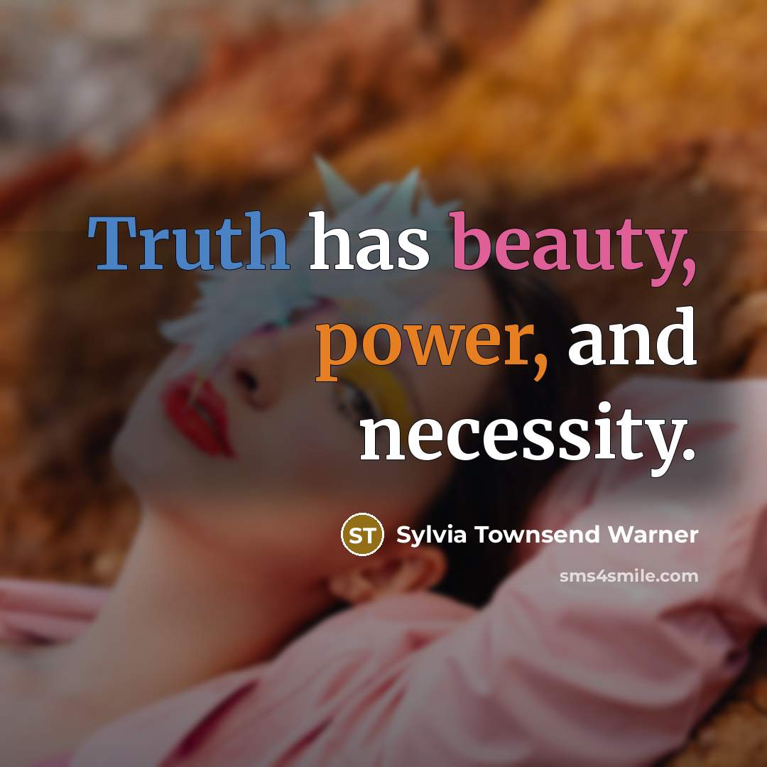 “Truth has beauty, power, and necessity.…” quote by Sylvia Townsend Warner
