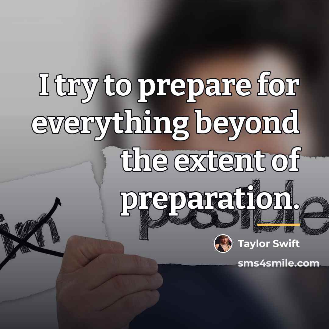 “I try to prepare for everything beyond the extent of…” quote by Taylor Swift