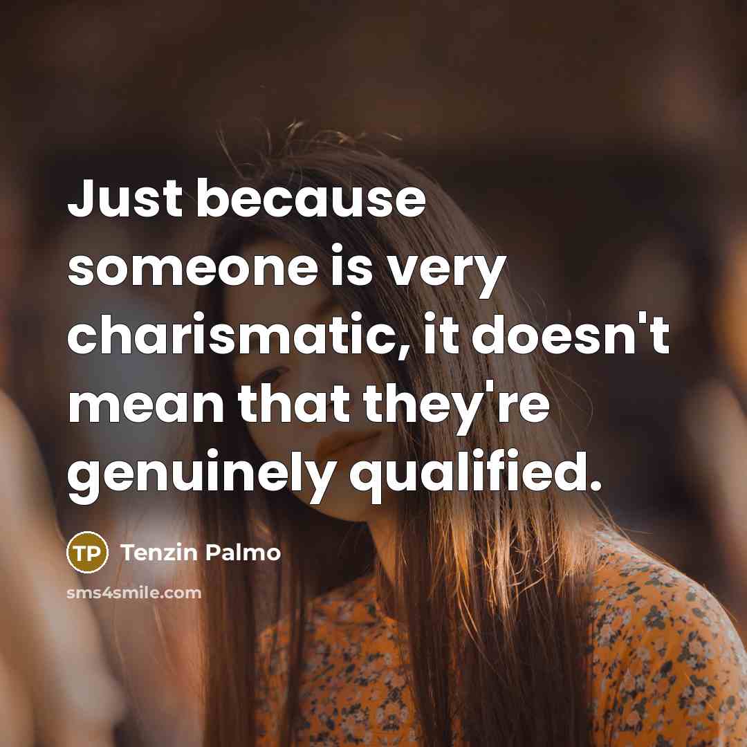 “Just because someone is very charismatic, it doesn't mean that…” quote by Tenzin Palmo