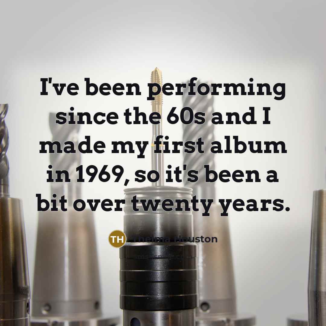 “I've been performing since the 60s and I made my…” quote by Thelma Houston