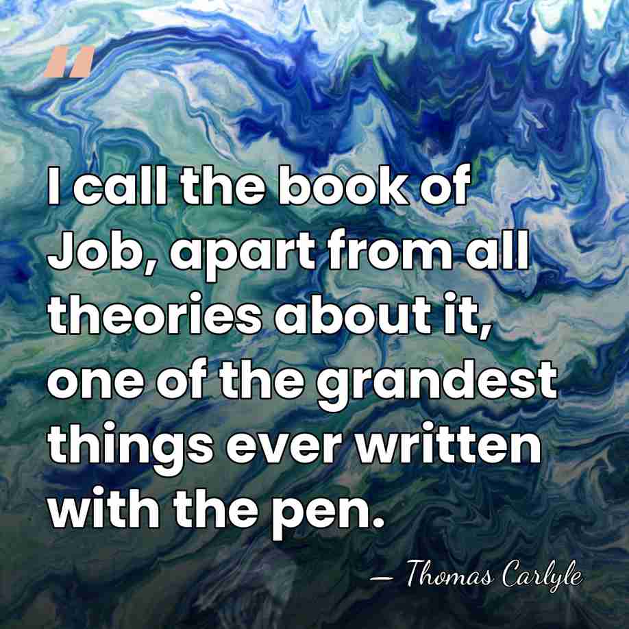I call the book of Job, apart from all theories about it,&hellip; - Thomas Carlyle