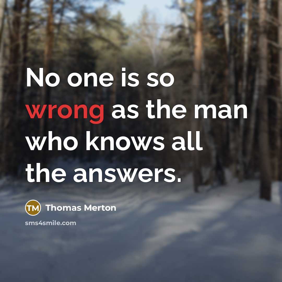 “No one is so wrong as the man who knows…” quote by Thomas Merton