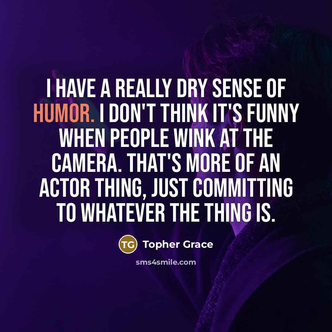 “I have a really dry sense of humor. I don't…” quote by Topher Grace