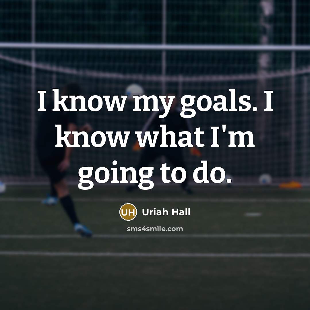 “I know my goals. I know what I'm going to…” quote by Uriah Hall