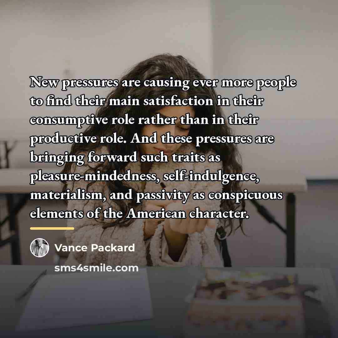 “New pressures are causing ever more people to find their…” quote by Vance Packard