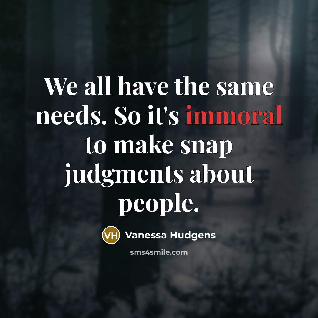 “We all have the same needs. So it's immoral to…” quote by Vanessa Hudgens