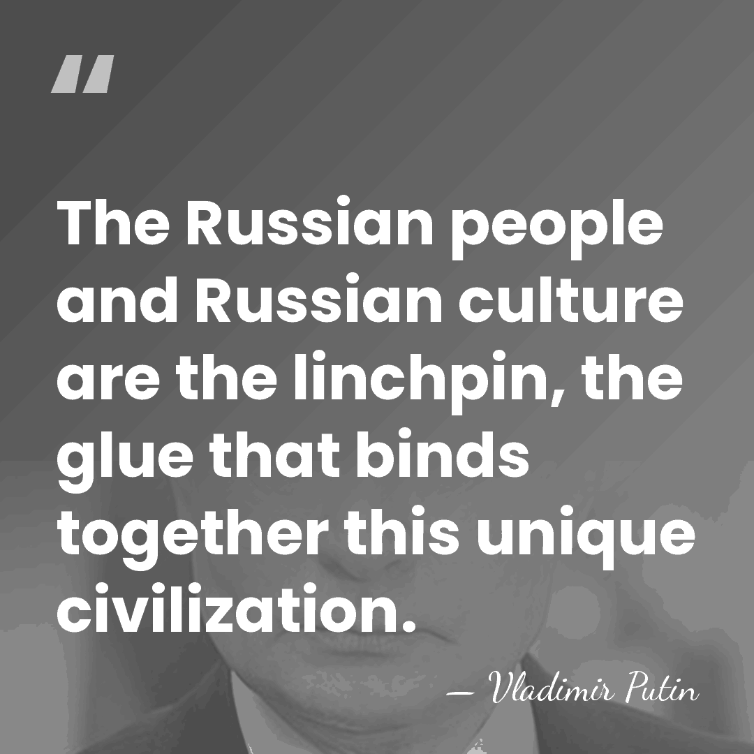 The Russian people and Russian culture are the linchpin, the glue that&hellip; - Vladimir Putin